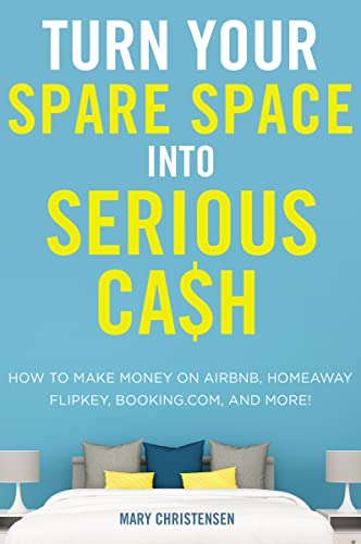 Imagen de archivo de Turn Your Spare Space into Serious Cash : How to Make Money on Airbnb, HomeAway, FlipKey, Booking. com, and More! a la venta por Better World Books