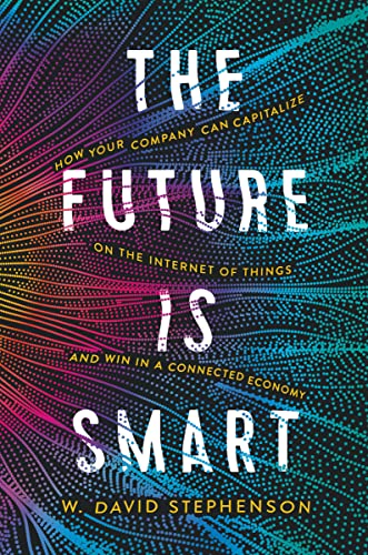 Stock image for The Future is Smart: How Your Company Can Capitalize on the Internet of Things--and Win in a Connected Economy for sale by Gulf Coast Books