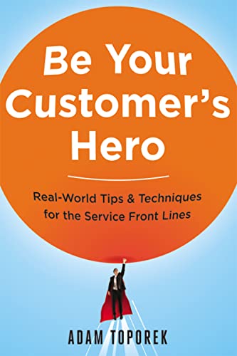 Stock image for Be Your Customer's Hero: Real-World Tips & Techniques for the Service Front Lines for sale by SecondSale