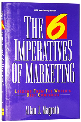 Beispielbild fr The 6 Imperatives of Marketing: Lessons from the World's Best Companies zum Verkauf von Wonder Book