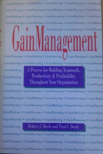 Beispielbild fr Gain Management : A Process for Building Teamwork, Productivity, and Profitability Throughout Your Organization zum Verkauf von Better World Books: West