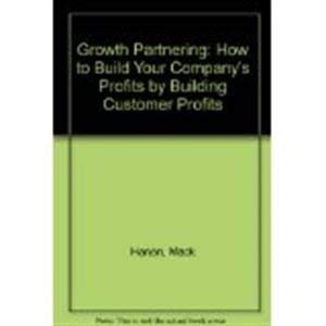 Beispielbild fr Growth Partnering: How to Build Your Companys Profits by Building Customer Profits zum Verkauf von JR Books