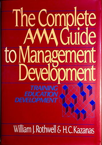 The Complete Ama Guide to Management Development: Training Education Development (9780814450796) by Rothwell, William J.; Kazanas, H. C.