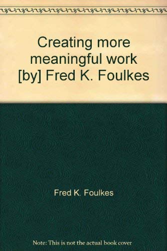 9780814451915: Creating more meaningful work [by] Fred K. Foulkes