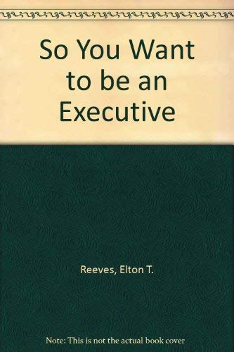 Beispielbild fr So You Want to Be an Executive! zum Verkauf von Better World Books