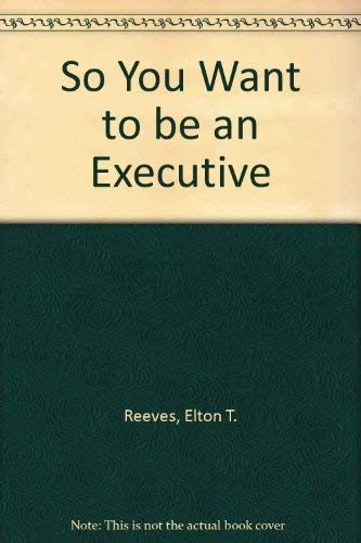 Stock image for So You Want to Be an Executive! for sale by Better World Books