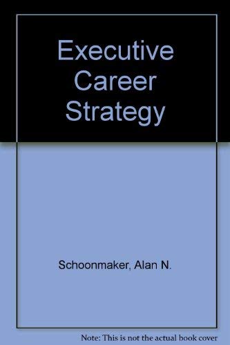 Executive career strategy (9780814452554) by Schoonmaker, Alan N