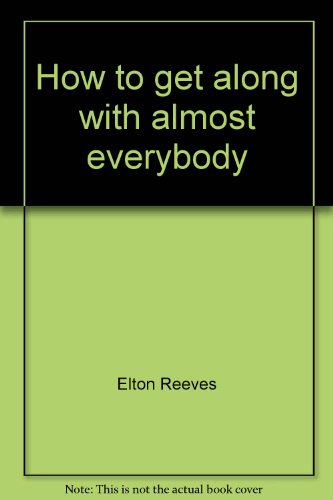 9780814453162: How to Get Along with Almost Everybody [Hardcover] by Elton Reeves
