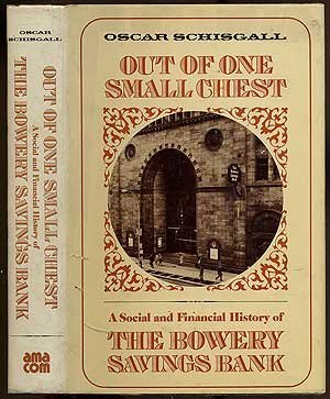 Out of one small chest: A social and financial history of the Bowery Savings Bank (9780814454046) by Schisgall, Oscar