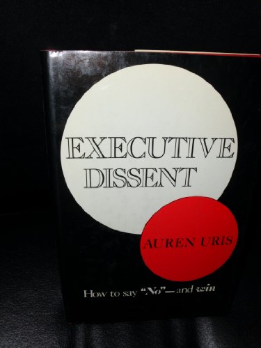 Imagen de archivo de Executive Dissent: How to Say "No" and Win a la venta por Wonder Book