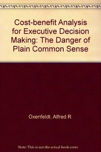 Beispielbild fr Cost-Benefit Analysis for Executive Decision Making : The Danger of Plain Common Sense zum Verkauf von Better World Books