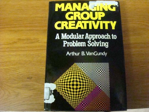 Stock image for Managing Group Creativity: A Modular Approach to Problem Solving for sale by SecondSale