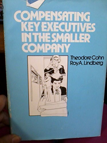 Compensating key executives in the smaller company (9780814455739) by Cohn, Theodore