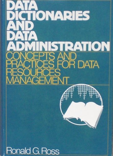 Data Dictionaries and Data Administration: Concepts and Practices for Data Resource Management (9780814455968) by Ross, Ronald G.