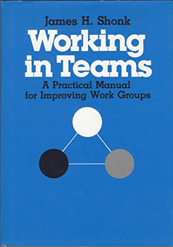 Working in Teams: A Practical Manual for Improving Work Groups