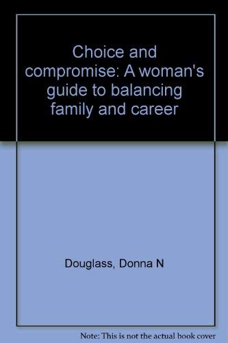 Stock image for Choice and compromise: A woman's guide to balancing family and career for sale by Basement Seller 101