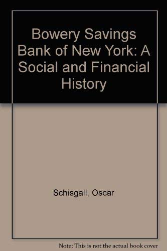 Bowery Savings Bank of New York: A Social and Financial History (9780814457887) by Schisgall, Oscar
