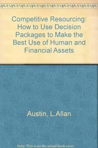 Stock image for Competitive Resourcing: How to Use Decision Packages to Make the Best Use of Human and Financial Resources for sale by HPB-Red