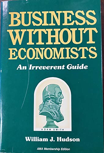 Stock image for Business Without Economists: An Irreverent Guide for sale by SecondSale