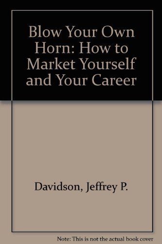 Stock image for Blow Your Own Horn: How to Market Yourself and Your Career for sale by ThriftBooks-Dallas