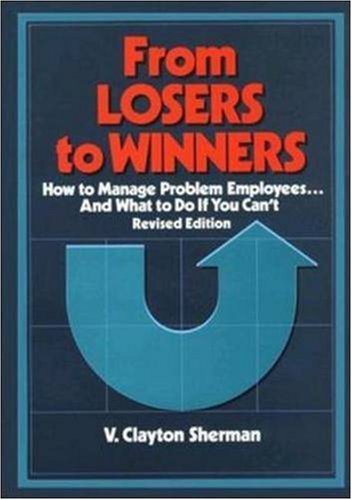 Imagen de archivo de From Losers to Winners : How to Manage Problem Employees. and What to Do If You Can't a la venta por Books to Die For