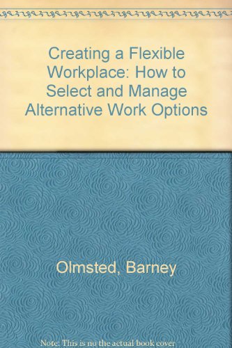 Imagen de archivo de Creating a Flexible Work Place : How to Select and Manage Alternative Work Options a la venta por Better World Books