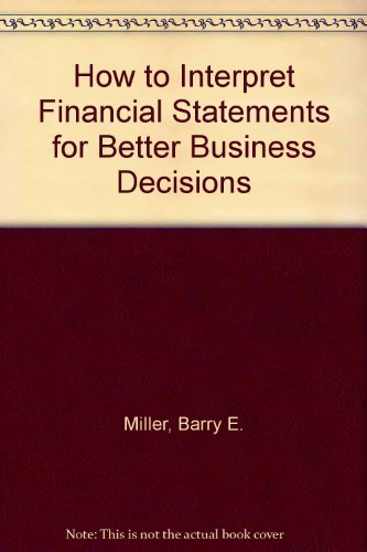 How to Interpret Financial Statements for Better Business Decisions (9780814459409) by Miller, Barry E.; Miller, Donald E.