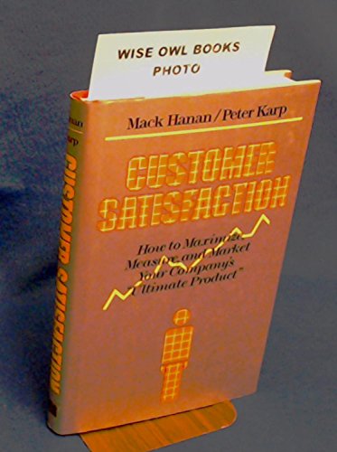 Customer Satisfaction: How to Maximize, Measure, and Market Your Company's "Ultimate Product" (9780814459447) by Hanan, Mack; Karp, Peter