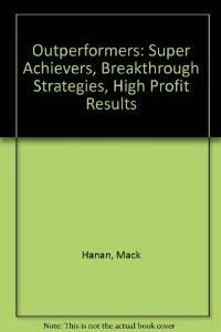 Stock image for Outperformers: Super Achievers, Breakthrough Strategies, High-Profit Results for sale by Priceless Books