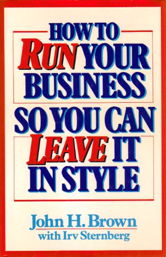 Beispielbild fr How to Run Your Business So You Can Leave It in Style zum Verkauf von SecondSale