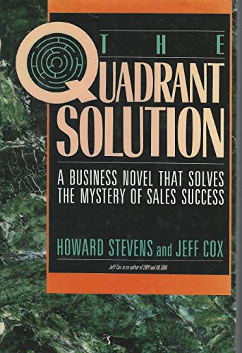 Stock image for The Quadrant Solution : A Business Novel That Solves the Mystery of Sales Success for sale by Better World Books
