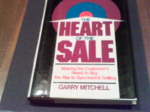 Stock image for The Heart of the Sale : Making the Customer's Need to Buy the Key to Sales Success for sale by Better World Books