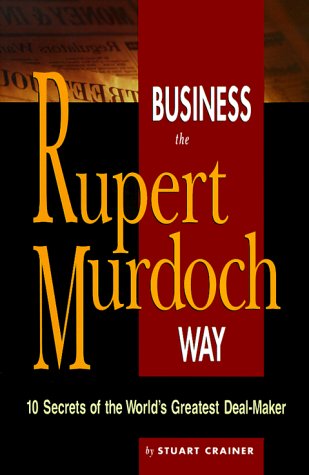 9780814470343: Business the Rupert Murdoch Way: 10 Secrets of the World's Greatest Deal Maker (The Business Way Series)