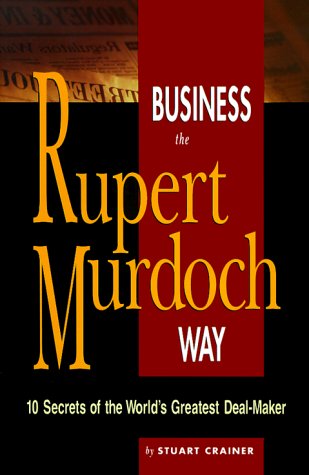 Imagen de archivo de Business the Rupert Murdoch Way: 10 Secrets of the World's Greatest Deal-Maker a la venta por ThriftBooks-Atlanta