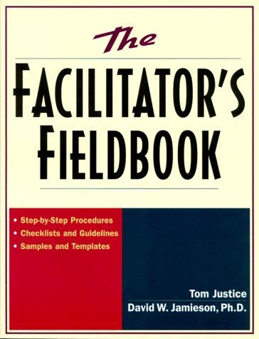 Stock image for The Facilitator's Fieldbook : Step-by-Step Procedures * Checklists and Guidelines * Samples and Templates for sale by Better World Books: West