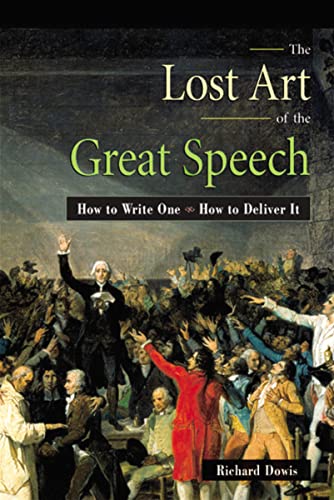 The Lost Art of the Great Speech: How to Write One--How to Deliver It (9780814470541) by Dowis, Richard