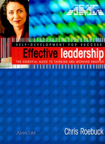 Effective Leadership (Self-Development for Success Series) (9780814470596) by Roebuck, Chris