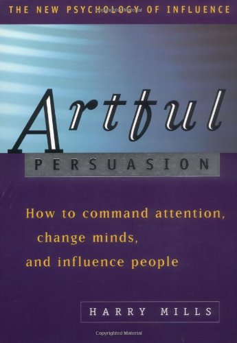 Stock image for Artful Persuasion: How to Command Attention, Change Minds, and Influence People for sale by Jenson Books Inc