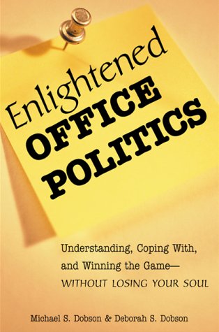 Beispielbild fr Enlightened Office Politics : Understanding, Coping with, and Winning the Game--Without Losing Your Soul zum Verkauf von Better World Books