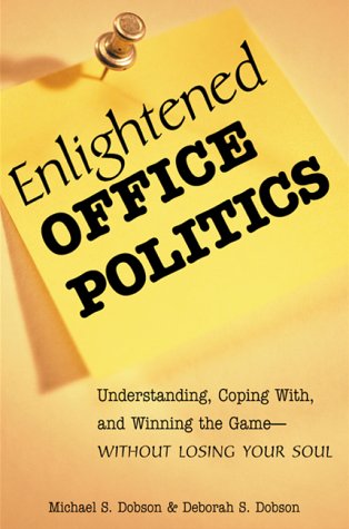Stock image for Enlightened Office Politics : Understanding, Coping with, and Winning the Game--Without Losing Your Soul for sale by Better World Books
