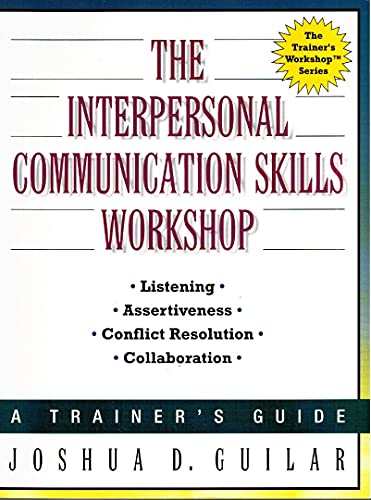 Imagen de archivo de The Interpersonal Communication Skills Workshop: A Trainer's Guide (Trainer's Workshop S.) a la venta por WorldofBooks
