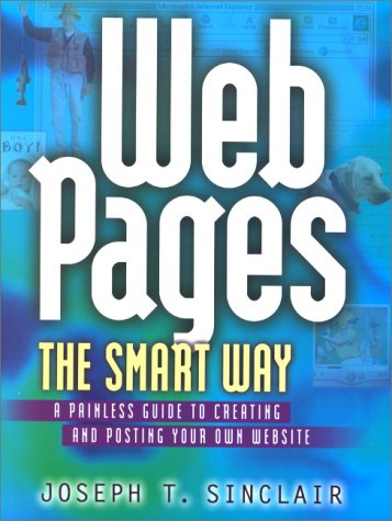 Stock image for Web Pages the Smart Way : The Painless Guide to Designing and Posting Your Own Website for sale by Better World Books: West