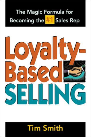 Imagen de archivo de Loyalty-Based Selling : The Magic Formula for Becoming the #1 Sales Rep a la venta por Books of the Smoky Mountains