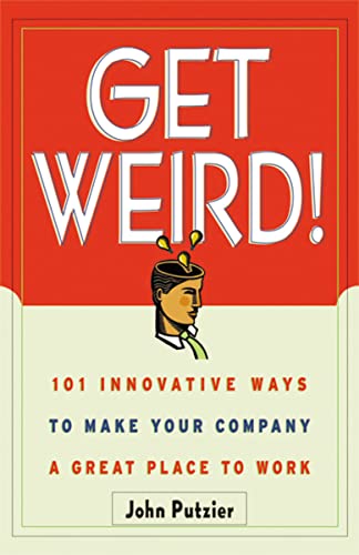 Imagen de archivo de Get Weird!: 101 Innovative Ways to Make Your Company a Great Place to Work a la venta por WorldofBooks