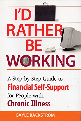 Stock image for I'd Rather Be Working : A Step-by-Step Guide to Financial Self-Support for People with Chronic Illness for sale by Better World Books