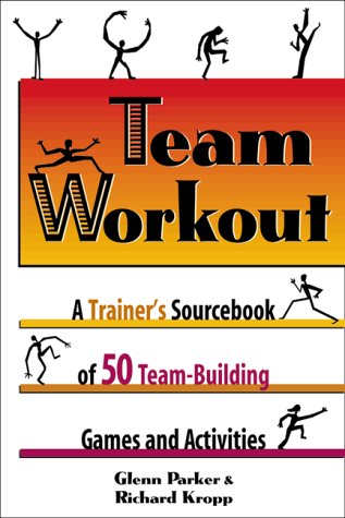 Stock image for Team Workout : A Trainer's Sourcebook of 50 Team-Building Games and Activities for sale by Better World Books: West