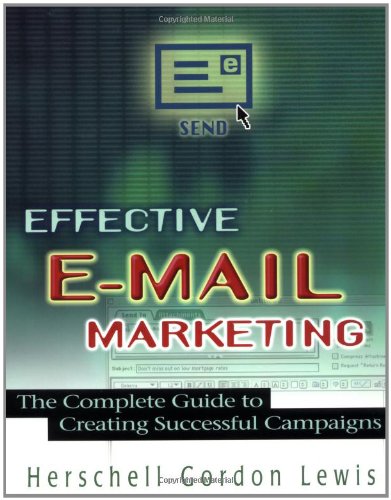 Imagen de archivo de Effective E-Mail Marketing : The Complete Guide to Creating Successful Campaigns a la venta por Better World Books
