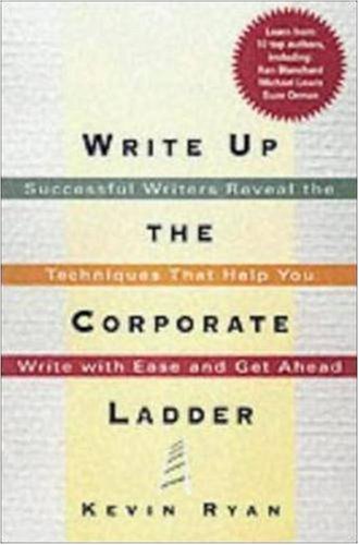 9780814471500: Write Up the Corporate ladder - Successful Writers Reveal the Techiniques That Help You Write with Ease and Get Ahead: Successful Writers Reveal the ... That Help You Write with Ease and Get Ahead
