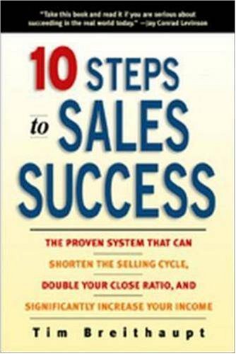 Beispielbild fr Ten Steps To Sales Success: The Proven System That Can Shorten the Selling Cycle, Double Your Close Ratio and Significantly Increase Your Income zum Verkauf von WorldofBooks