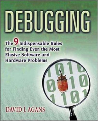 9780814471685: Debugging: The 9 Indispensable Rules for Finding Even the Most Elusive Software and Hardware Problems